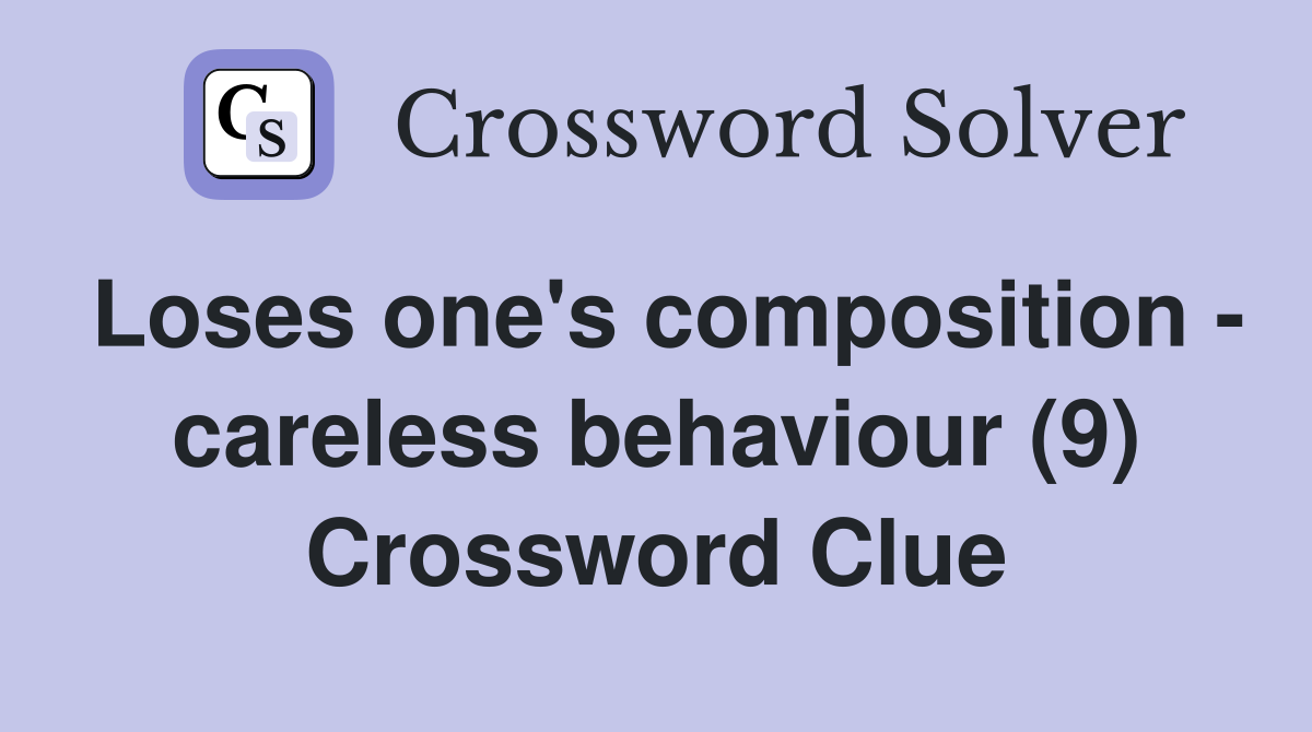 Loses one's composition careless behaviour (9) Crossword Clue